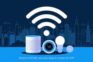 What Is Wi-Fi 6E, and Why Does It Matter for IoT?